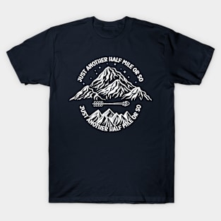 just another half mile or so - it's another half mile or so - Funny Half mile Quote T-Shirt